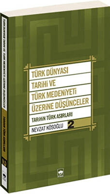 Türk Dünyası Tarihi ve Türk Medeniyeti Üzerine Düşünceler - 2. Kitap - 1