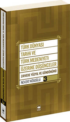 Türk Dünyası Tarihi ve Türk Medeniyeti Üzerine Düşünceler 3. Kitap - 1