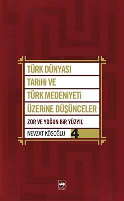 Türk Dünyası Tarihi ve Türk Medeniyeti Üzerine Düşünceler 4. Kitap - 1
