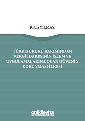Türk Hukuku Bakımından Vergi İdaresinin İşlem ve Uygulamalarına Olan Güvenin Korunması İlkesi - 1