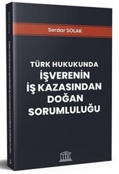 Türk Hukukunda İşverenin İş Kazasından Doğan Sorumluluğu - 1