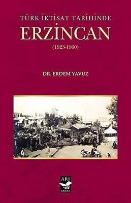 Türk İktisat Tarihinde Erzincan 1923-1960 - 1