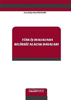 Türk İş Hukukunda Belirsiz Alacak Davaları - 1