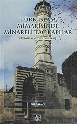 Türk İslam Mimarisinde Minareli Taç Kapılar - 1