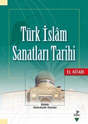 Türk İslam Sanatları Tarihi - El Kitabı - 1