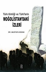 Türk Kimliği ve Türk’lerin Moğolistan’daki İzleri - 1