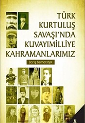 Türk Kurtuluş Savaşı’nda Kuvayımilliye Kahramanlarımız - 1