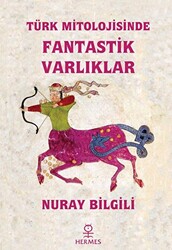 Türk Mitolojisinde Fantastik Varlıklar - 1