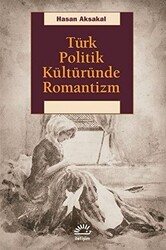Türk Politik Kültüründe Romantizm - İletişim Yayınevi