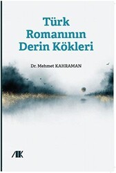 Türk Romanının Derin Kökleri - Akademik Kitaplar