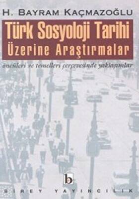 Türk Sosyoloji Tarihi Üzerine Araştırmalar Öncüleri ve Temelleri Çerçevesinde Yaklaşımlar - 1