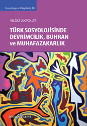 Türk Sosyolojisinde Devrimcilik, Buhran ve Muhafazakarlık Tartışmaları - 1