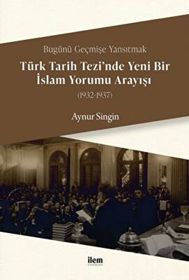 Türk Tarih Tezi’nde Yeni Bir İslam Yorumu Arayışı 1932-1937 - 1