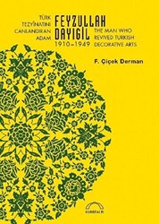 Türk Tezyinatını Canlandıran Adam Feyzullah Dayıgil 1910 – 1949 - The Man Who Revived Turkish Decorative Arts - 1