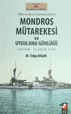 Türk ve İngiliz Kaynaklarıyla Mondros Mütarekesi ve Uygulama Günlüğü - 1