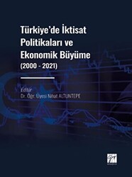 Türkiye` de İktisat Politikaları ve Ekonomik Büyüme 2000 - 2021 - 1