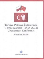 Türkiye-Polonya İlişkilerinde Temas Alanları 1414 - 2014 Uluslararası Konferansı Bildiriler Kitabı - 1