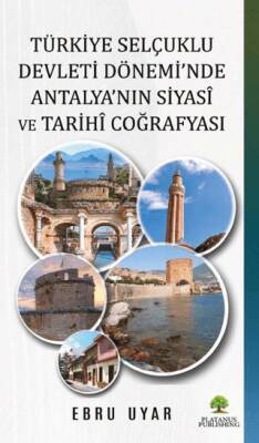 Türkiye Selçuklu Devleti Dönemi’nde Antalya’nın Siyasi ve Tarihi Coğrafyası - 1