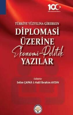 Türkiye Yüzyılına Girerken Diplomasi Üzerine Ekonomi - Politik Yazılar - 1
