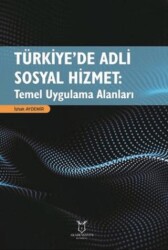 Türkiye’de Adli Sosyal Hizmet: Temel Uygulama Alanları - 1