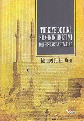 Türkiye’de Dini Bilginin Üretimi - Medrese ve İlahiyatlar - 1