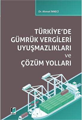 Türkiye`de Gümrük Vergileri Uyuşmazlıkları ve Çözüm Yolları - 1