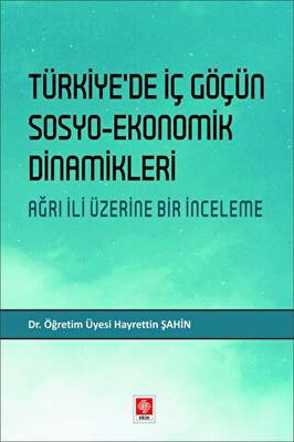 Türkiye`de İç Göçün Sosyo-Ekonomik Dinamikleri - Ağrı İli Üzerine Bir İnceleme - 1