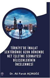 Türkiye’de İmalat Sektöründe Uzun Dönemde Net İşletme Sermayesi Bileşenlerinin İncelenmesi - 1