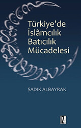 Türkiye`de İslamcılık Batıcılık Mücadelesi - 1