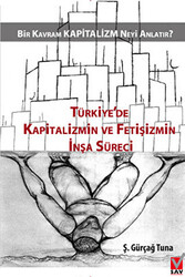 Türkiye`de Kapitalizmin ve Fetişizmin İnşa Süreci - 1