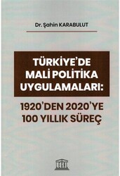 Türkiye`de Mali Politika Uygulamaları: 1920`den 2020`ye 100 Yıllık Süreç - Legal Yayıncılık