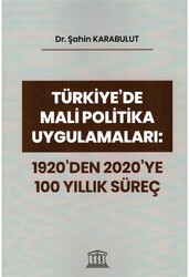 Türkiye`de Mali Politika Uygulamaları: 1920`den 2020`ye 100 Yıllık Süreç - 1