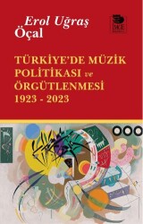 Türkiye’de Müzik Politikası ve Örgütlenmesi 1923- 2023 - İmge Kitabevi Yayınları