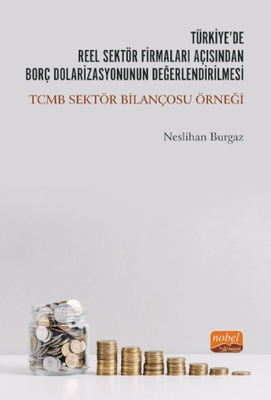 Türkiye`de Reel Sektör Firmaları Açısından Borç Dolarizasyonunun Değerlendirilmesi: TCMB Sektör Bilançosu Örneği - 1