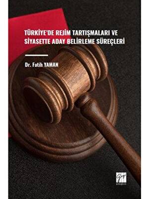Türkiye`de Rejim Tartışmaları ve Siyasette Aday Belirleme Süreçleri - 1