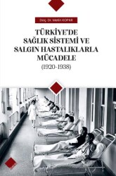 Türkiye`de Sağlık Sistemi ve Salgın Hastalıklarla Mücadele 1920-1938 - 1