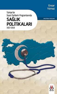 Türkiye`de Siyasi Partilerin Programlarında Sağlık Politikaları 1923 - 2018 - 1