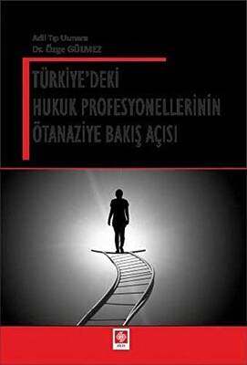 Türkiye`deki Hukuk Profesyonellerinin Ötanaziye Bakış Açısı - 1