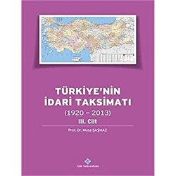 Türkiye`nin İdari Taksimatı 3. Cilt 1920 - 2013 - 1