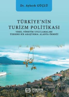 Türkiye’nin Turizm Politikası Yerel Yönetim Uygulamaları Üzerine Bir Araştırma: Alanya - 1