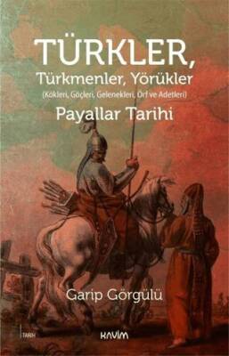Türkler, Türkmenler, Yörükler: Kökleri, Göçleri, Gelenekleri Örf ve Adetleri - 1