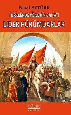 Türklerde Yönetim Sanatı, Lider Hükümdarlar - 1