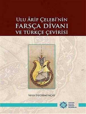 Ulu Arif Çelebi`nin Farsça Divanı ve Türkçe Çevirisi - 1