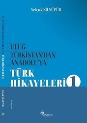 Uluğ Türkistan`dan Anadolu`ya Türk Hikayeleri 1 - 1