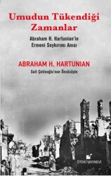 Umudun Tükendiği Zamanlar Abraham H. Hartunian’ın Ermeni Soykırımı Anısı - 1