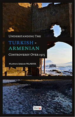 Understanding The Turkish-Armenian Controversy Over 1915 - 1