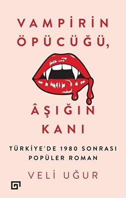 Vampirin Öpücüğü, Aşığın Kanı: Türkiye’de 1980 Sonrası Popüler Roman - 1