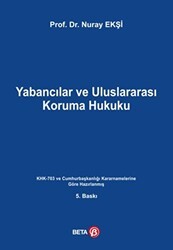 Yabancılar ve Uluslararası Koruma Hukuku - Beta Yayınevi