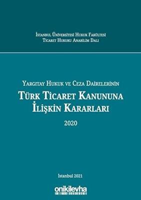 Yargıtay Hukuk ve Ceza Dairelerinin Türk Ticaret Kanununa İlişkin Kararları 2020 - 1