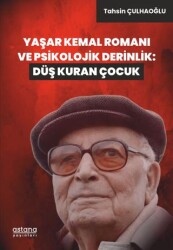 Yaşar Kemal Romanı ve Psikolojik Derinlik: Düş Kuran Çocuk - 1